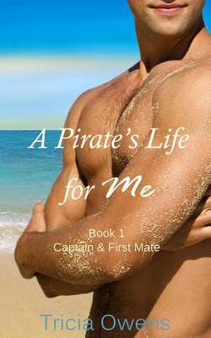 A Pirate's Life for Me Book One de Tricia Owens