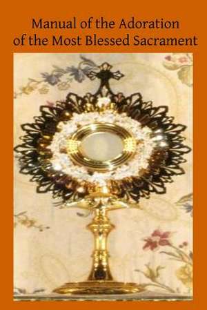 Manual of the Adoration of the Most Blessed Sacrament de A. Benedictine