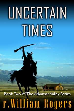 Uncertain Times de R. William Rogers