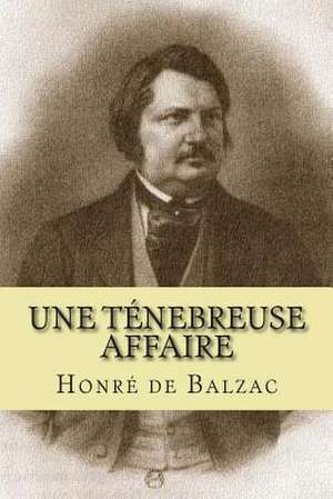 Une Tenebreuse Affaire de M. Honre De Balzac