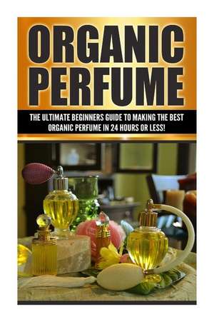 Organic Perfume de Sarah Cohen