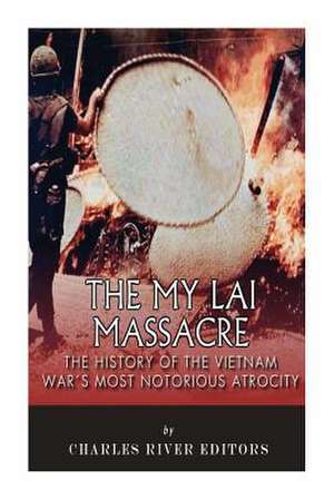 The My Lai Massacre de Charles River Editors