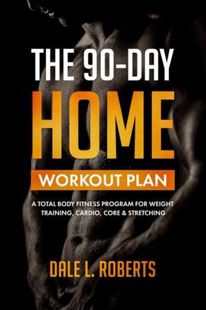 The 90-Day Home Workout Plan de Dale L. Roberts