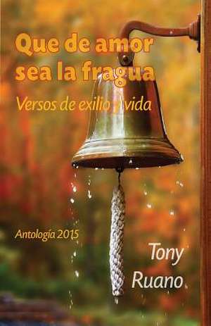 Que de Amor Sea La Fragua de Tony Ruano