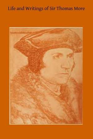 Life and Writings of Sir Thomas More de Rev T. E. Bridgett