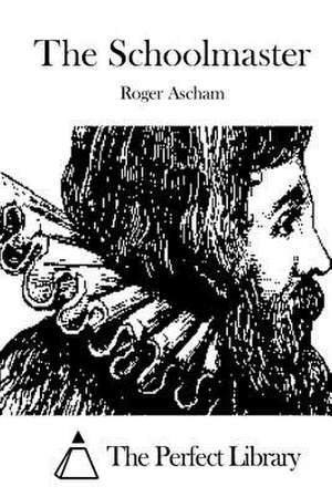 The Schoolmaster de Roger Ascham