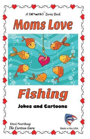 Moms Love Fishing de Desi Northup