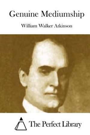 Genuine Mediumship de William Walker Atkinson