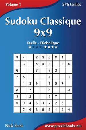 Sudoku Classique 9x9 - Facile a Diabolique - Volume 1 - 276 Grilles de Nick Snels