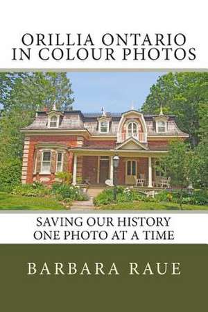 Orillia Ontario in Colour Photos de Mrs Barbara Raue