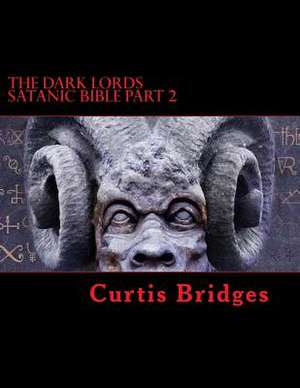 The Dark Lords Satanic Bible Part 2 de Curtis Bridges