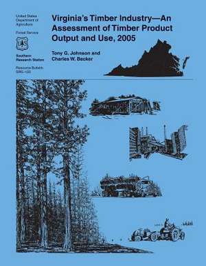 Virginia's Timber Industry-An Assessment of Timber Product Output and Use, 2005 de United States Department of Agriculture