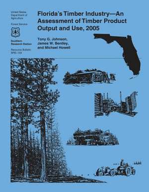 Florida's Timber Industry-An Assessment of Timber Product Output and Use, 2005 de United States Department of Agriculture