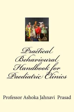 Practical Behavioural Handbook for Paediatric Clinics de Prasad, Ashoka Jahnavi