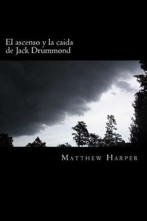 El Ascenso y La Caida de Jack Drummond de Matthew Harper