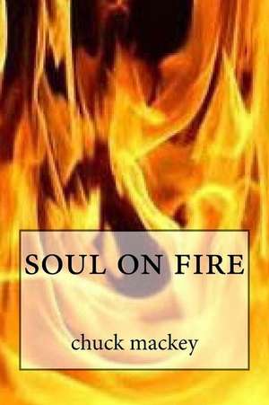 Soul on Fire de Chuck B. Mackey