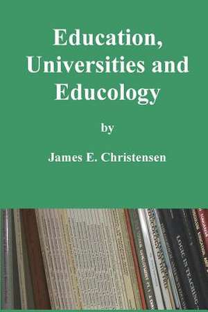 Education, Universities and Educology de James E. Christensen