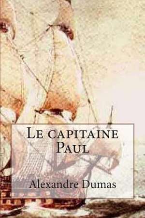 Le Capitaine Paul de M. Alexandre Dumas