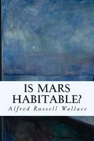 Is Mars Habitable? de Alfred Russell Wallace