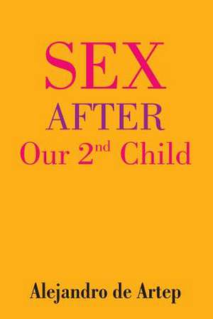 Sex After Our 2nd Child de Alejandro De Artep