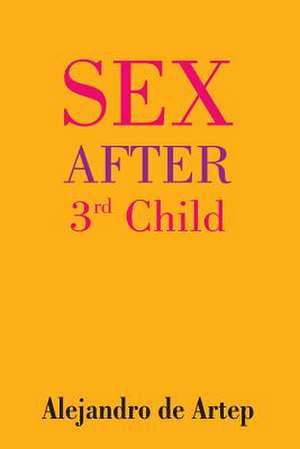 Sex After 3rd Child de Alejandro De Artep