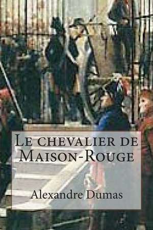 Le Chevalier de Maison-Rouge de M. Alexandre Dumas