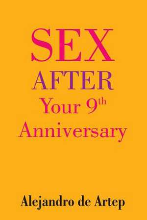 Sex After Your 9th Anniversary de Alejandro De Artep