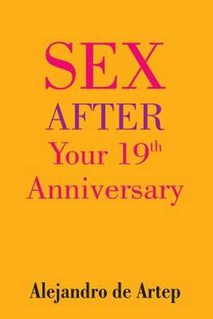 Sex After Your 19th Anniversary de Alejandro De Artep