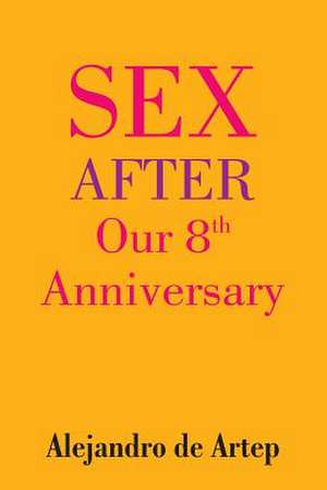 Sex After Our 8th Anniversary de Alejandro De Artep