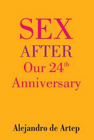 Sex After Our 24th Anniversary de Alejandro De Artep