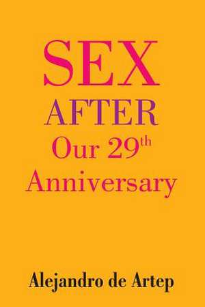 Sex After Our 29th Anniversary de Alejandro De Artep