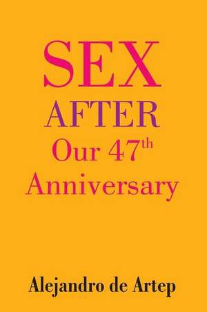 Sex After Our 47th Anniversary de Alejandro De Artep