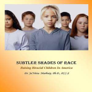 Subtler Shades of Race de Dr Ja'nitta Marbury Ph. D.