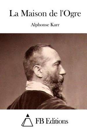 La Maison de L'Ogre de Alphonse Karr