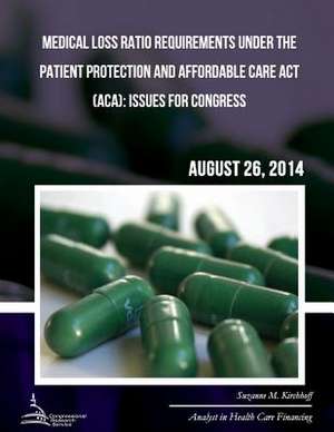 Medical Loss Ratio Requirements Under the Patient Protection and Affordable Care ACT (ACA) de Suzanne M. Kirchhoff