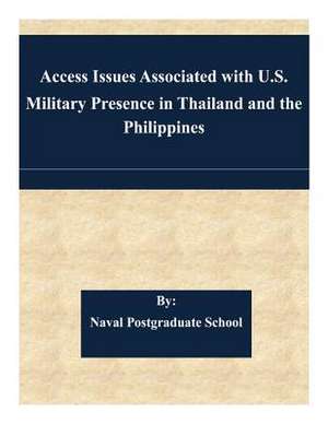 Access Issues Associated with U.S. Military Presence in Thailand and the Philippines de Naval Postgraduate School