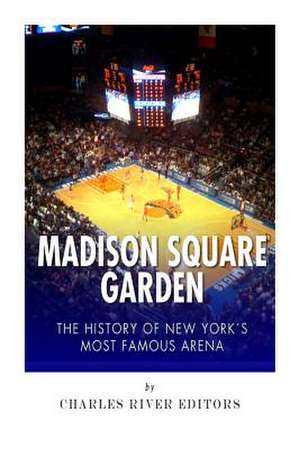 Madison Square Garden de Charles River Editors