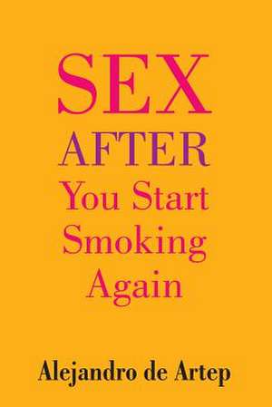 Sex After You Start Smoking Again de Alejandro De Artep