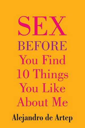 Sex Before You Find 10 Things You Like about Me de Alejandro De Artep