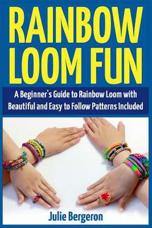 Rainbow Loom Fun de Julie Bergeron