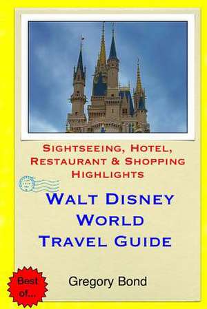 Walt Disney World Travel Guide de Gregory Bond