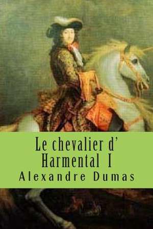 Le Chevalier D' Harmental I de M. Alexandre Dumas