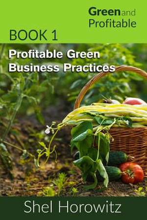 Profitable Green Business Practices de Shel Horowitz