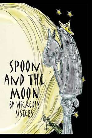 Spoon and the Moon de Wickedly Sisters