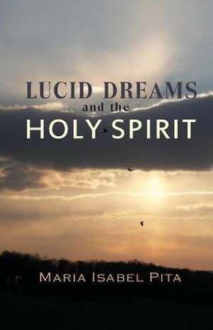 Lucid Dreams and the Holy Spirit de Maria Isabel Pita