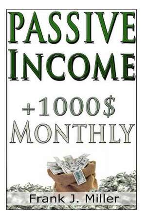 Passive Income - Achieve Financial Freedom de Frank J. Miller