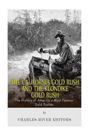 The California Gold Rush and the Klondike Gold Rush de Charles River Editors