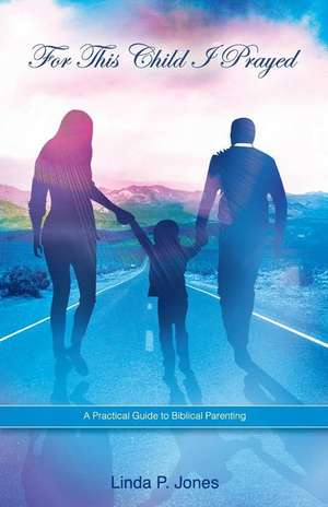 For This Child I Prayed de Linda P. Jones