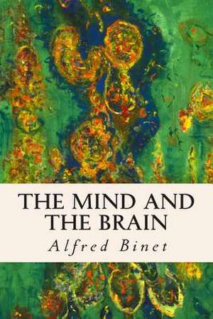 The Mind and the Brain de Alfred Binet