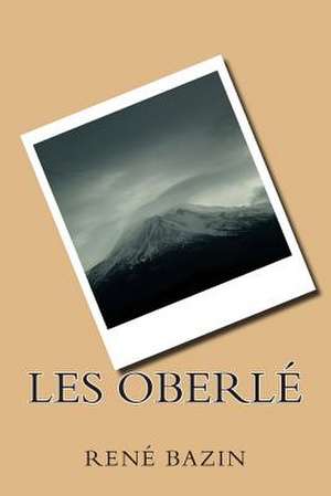 Les Oberle de M. Rene Bazin